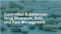 Controlled Substances: Drug Diversion, SUD, and Pain Management