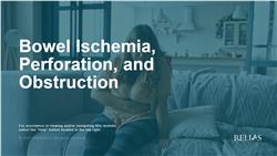 Bowel Ischemia, Perforation, and Obstruction