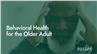 Behavioral Health for the Older Adult